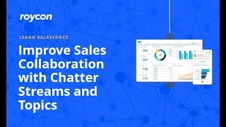 Improve Sales Collaboration in Salesforce with Chatter Streams and Topics