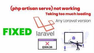 **FIXED**Laravel Artisan Server (php artisan serve) taking too much loading or  Not Working**FIXED**