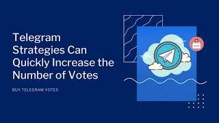 Telegram Strategies Can Quickly Increase the Number of Votes