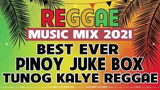 REGGAE MUSIC MIX 2021 | BEST EVER PINOY JUKEBOX HITS | NONSTOP TUNOG KALYE REGGAE REMIX