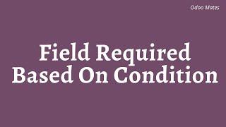 91. How To Make Field Required Based On Conditions In Odoo || Conditional Required Fields In Odoo