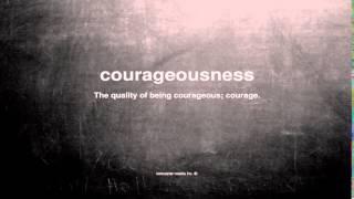 What does courageousness mean