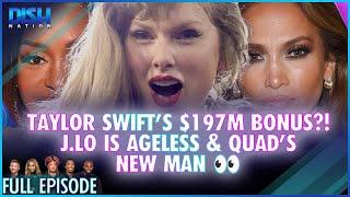 Taylor Swift's $197M Bonus?! J.Lo is Ageless & Quad’s New Man  Episode 075 S13 - 12/20/24