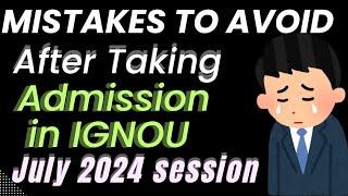 IGNOU New Students - AVOID THESE mistakes After Admission - Ignou July 2024 important video