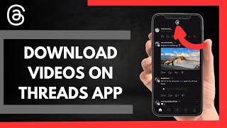 How To Download Videos On Threads App