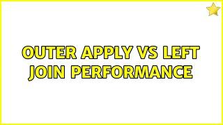 Outer Apply vs Left Join Performance (2 Solutions!!)