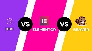 Elementor Vs Divi Builder Vs Beaver Builder: Ultimate Comparison 