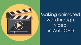 Creating animated AutoCAD 3D walkthrough video