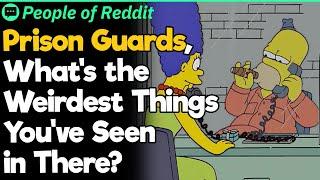 Prison Guards, What's the Weirdest Things You've Seen in There?