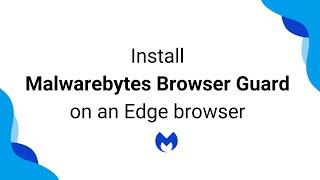 Install Malwarebytes Browser Guard on an Edge browser