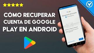 Cómo Recuperar la Cuenta o Contraseña de Google Play de mi Celular Android ¡Muy Fácil!