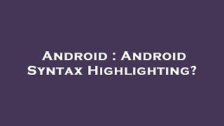 Android : Android Syntax Highlighting?