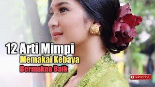 12 Arti Mimpi Memakai Kebaya, Bermakna Baik