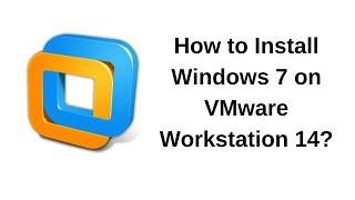 How to install Windows 7 on VMware Workstation 14.0.0 Pro