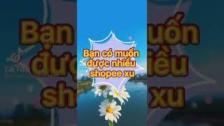 Cách bạn có nhiều shopee xu | Tiktok mẹo hay