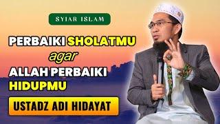 Perbaiki Sholatmu Agar Allah Memperbaiki Hidupmu | Ustadz ADI HIDAYAT terbaru 2021