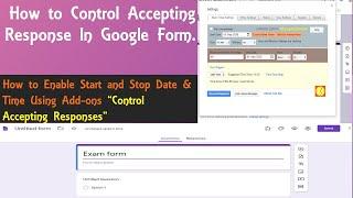 How to control accepting response in google form and setting start and stop date & time