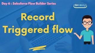 Record Trigger Flow | Schedule Trigger Flow | Day 6