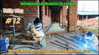 MEMBANGUN RUMAH DI CHINA EPS 12