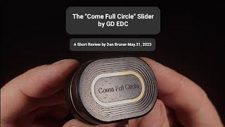 The "Come Full Circle" Slider by GD EDC - A Short Review by Dan Bruner May.31, 2023