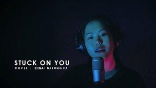 STUCK ON YOU | SIINAI MILUNGNA | COVER