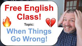 Free English Class! Topic: When Things Go Wrong!