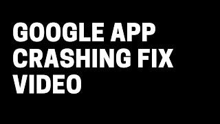 Google App Stopping/Crashing Fix Video