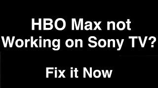 HBO Max not working on Sony TV  -  Fix it Now