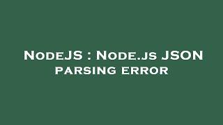 NodeJS : Node.js JSON parsing error