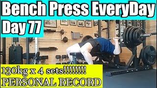 Bench press everyday Day 77- OMG 130kg X 4 SETS!!!!!!