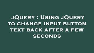 jQuery : Using jQuery to change input button text back after a few seconds