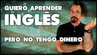 QUIERO APRENDER INGLES PERO NO TENGO DINERO