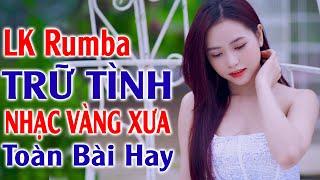 LK Rumba Trữ Tình Nhạc Vàng Xưa Êm Tai Ru Ngủ  LK Nhạc Sống Rumba Hải Ngoại Toàn Bài Hay