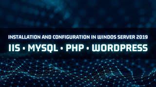 Instalation and Configuration IIS • MySQL • PHP • Wordpress in Windows Server 2019