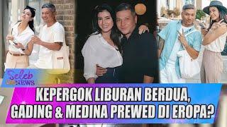 KEPERGOK LIBURAN BERDUA, GADING MARTEN & MEDINA PREWED DI EROPA? - SELEB ON NEWS