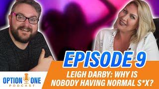 EP9 - Leigh Darby - Why people aren't having normal s*x anymore