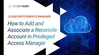 How to Add and Associate a Reconcile Account in Privileged Access Manager | CyberArk