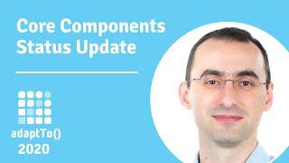 Core Components Status Update