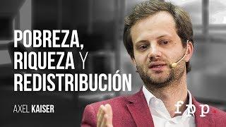 Pobreza, riqueza y redistribución | Axel Kaiser - Curso: Ideas y política FPP