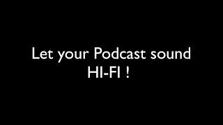 Let your Podcasts sound HI-FI.