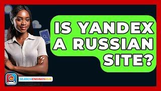 Is Yandex A Russian Site? - SearchEnginesHub.com