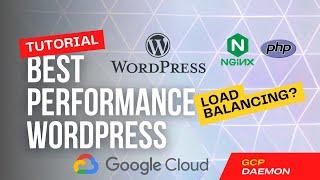 Best Performance WordPress with Google Cloud Load Balancing, CDN and Cloud SQL