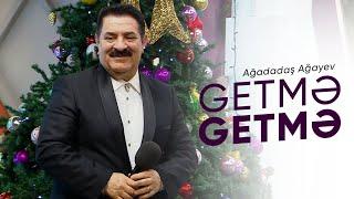 Ağadadaş Ağayev – Getmə Getmə