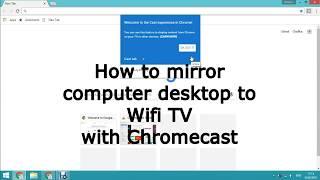 How to mirror computer desktop to Wifi TV with Chromecast