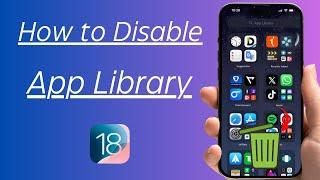 How to Remove App Library From iPhone iOS 18