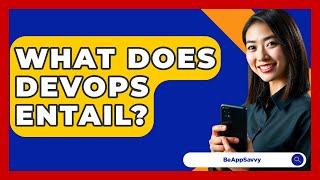 What Does DevOps Entail? - Be App Savvy