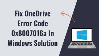 Fix OneDrive Error Code 0x8007016a In Windows Solution