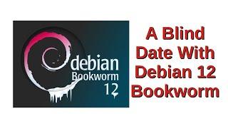 A Blind Date with Debian 12 Bookworm