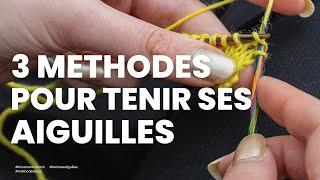 Tenir ses aiguilles : différentes méthodes pour tenir ses aiguilles (tricot continental, français..)