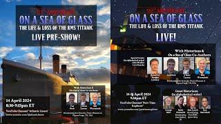 "On a Sea of Glass" - TITANIC 112 Anniversary Livestream